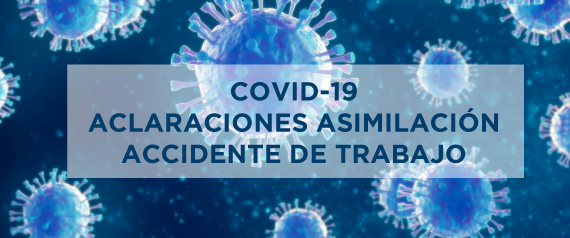 Coronavirus - Aclaraciones sobre la asimilación a accidente de trabajo